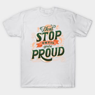 Don't Stop Until You're Proud T-Shirt